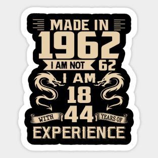 Dragon Made In 1962 I Am Not 62 I Am 18 With 44 Years Of Experience Sticker